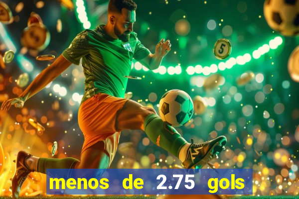 menos de 2.75 gols o que significa